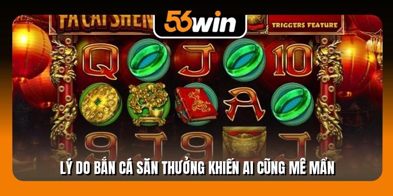 Lý do bắn cá săn thưởng khiến ai cũng mê mẩn