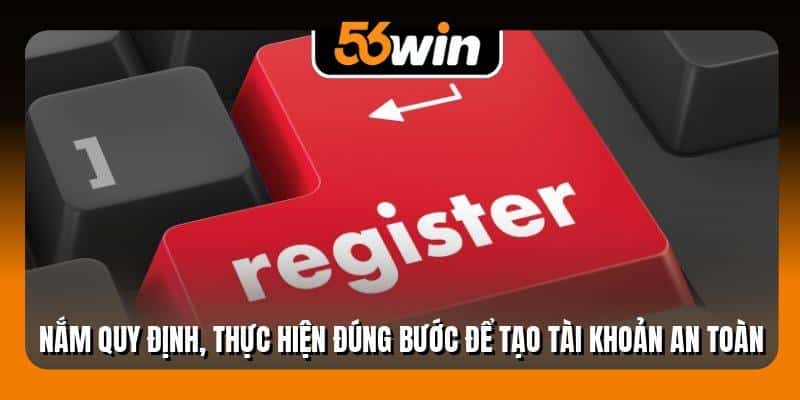 Nắm quy định, thực hiện đúng bước để tạo tài khoản an toàn
