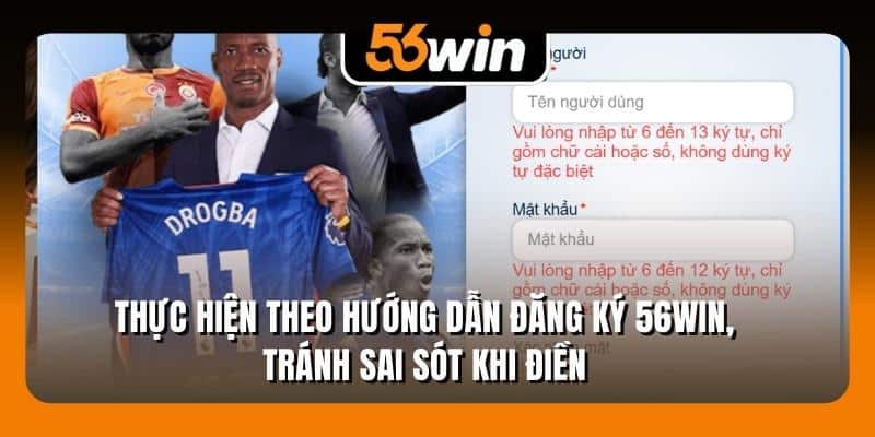 Thực hiện theo hướng dẫn đăng ký 56Win, tránh sai sót khi điền