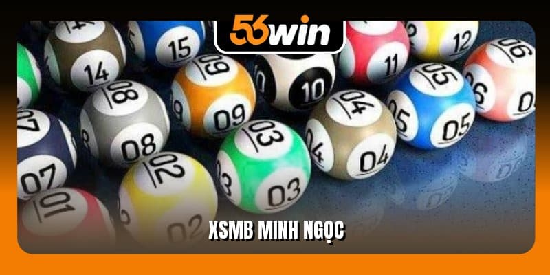 XSMB Minh Ngọc - 4 Thao Tác Dò Vé Chuẩn Nhất Tại 56Win